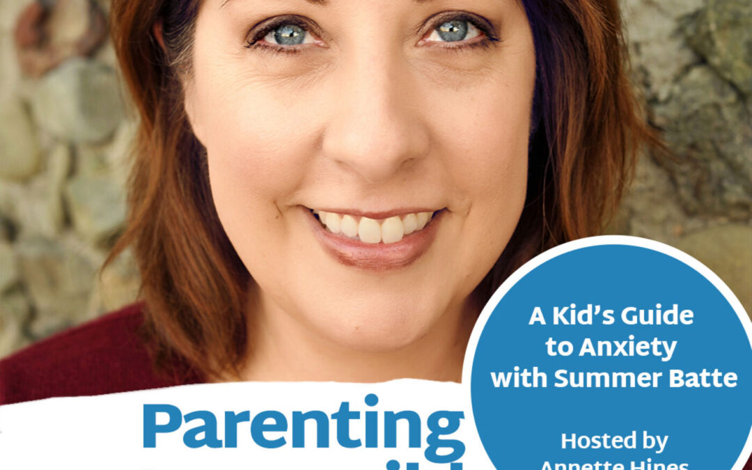 Episode 106:  A Kid’s Guide to Anxiety with Summer Batte