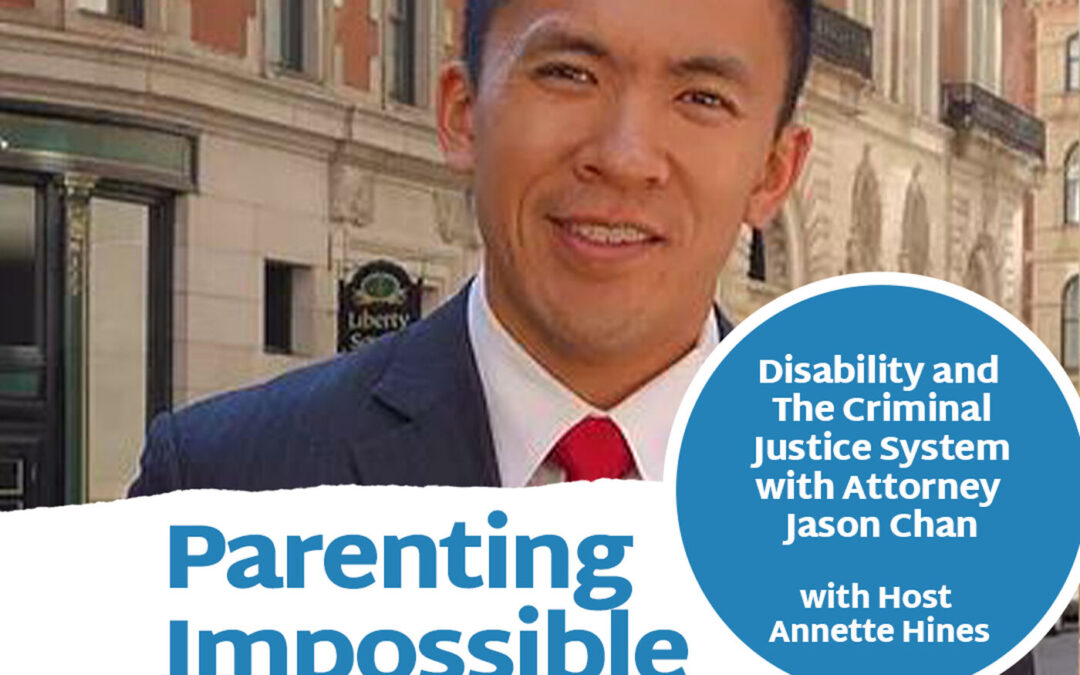 Episode 119: Disability and The Criminal Justice System with Attorney Jason Chan