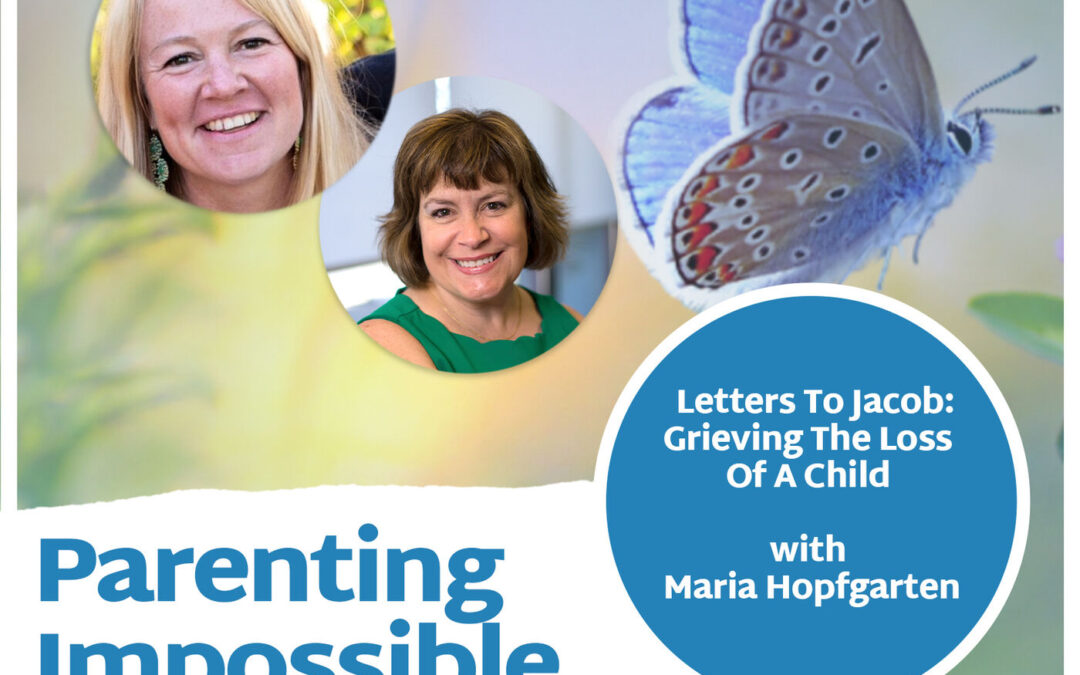 Episode 124: Letters To Jacob: Grieving The Loss Of A Child with Maria Hopfgarten