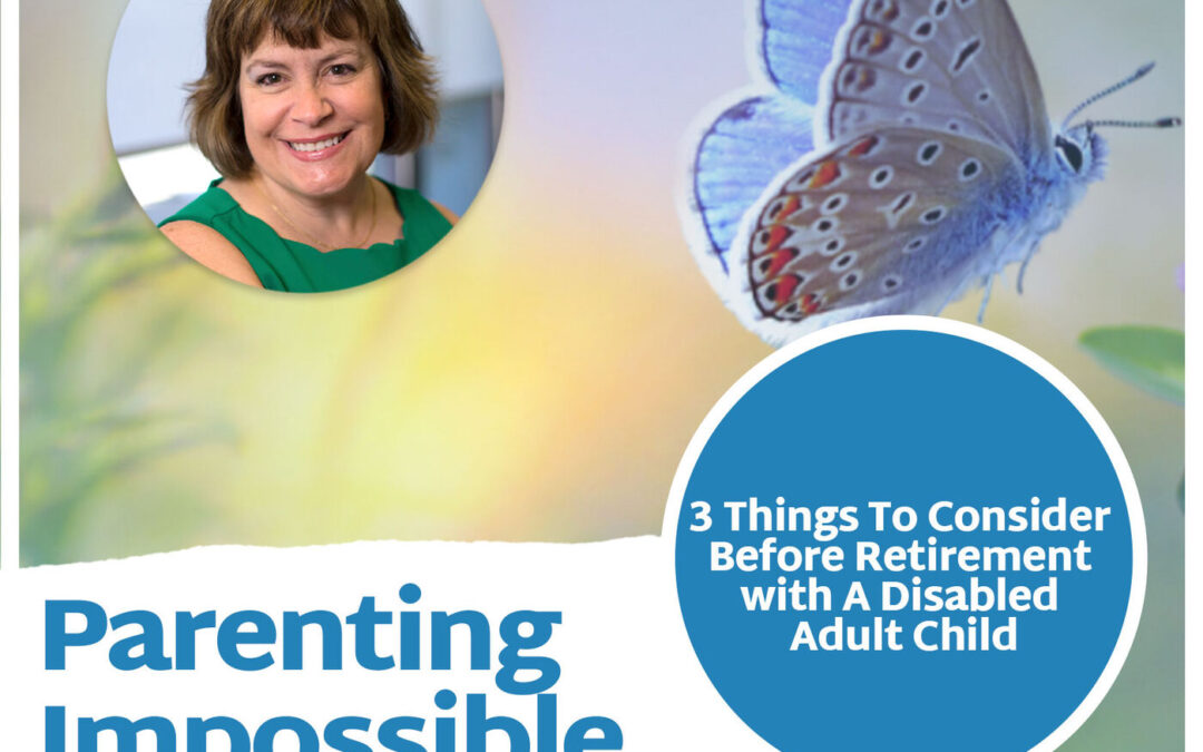 3 Things To Consider Before Retirement with A Disabled Adult Child